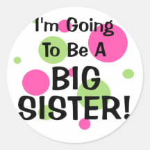 Going To Be A BIG SISTER! Round Sticker