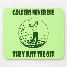 GOLFERS NEVER DIE THEY JUST TEE OFF MOUSE MAT