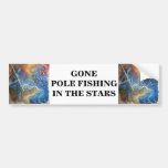 Gone Pole Fishing In The Stars. Bumper Sticker