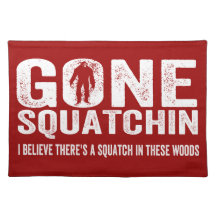 Gone Squatchin (Distressed) Squatch in these Woods Place Mats