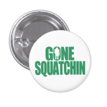 Gone Squatchin Pinback Buttons
