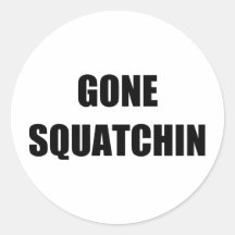 GONE SQUATCHIN ROUND STICKER