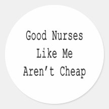 Good Nurses Like Me Aren't Cheap Stickers