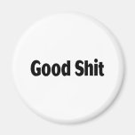 Good Shit Magnet