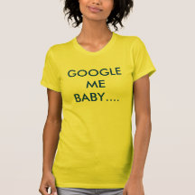 GOOGLEMEBABY.... T-SHIRT