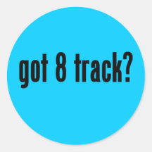 got 8 track? sticker