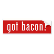 got bacon? bumper stickers