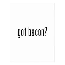 got bacon? postcards