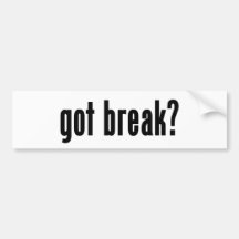 got break? bumper sticker