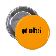 got coffee? pinback button