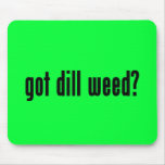got dill weed? mouse pads