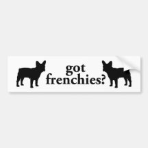 got frenchies? bumper stickers