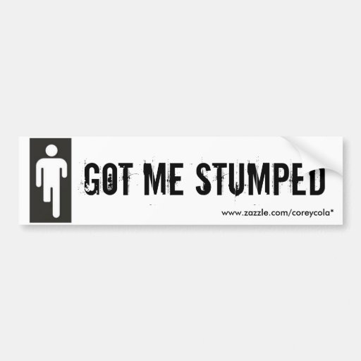 Got Me Stumped Bumper Sticker