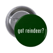 got reindeer? buttons