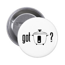Got Rice? (cooker) Pinback Button