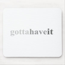 Gotta - "Gotta Have It" Mouse Pad