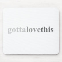Gotta - "Gotta Love This" Mouse Mat