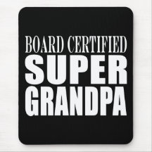 Grandfather Grandpas Board Certified Super Grandpa Mousepads