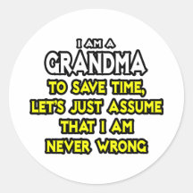 Grandma...Assume I Am Never Wrong Round Stickers