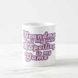 Grandma is my name and Spoiling is my Game Coffee Mug