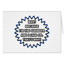 Grandpa .. Because I Said So Greeting Cards