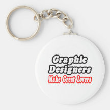 Graphic Designers Make Great Lovers Key Chains