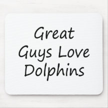 Great Guys Love Dolphins Mouse Pad