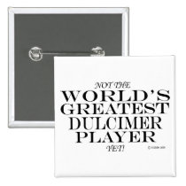 Greatest Dulcimer Player Yet buttons