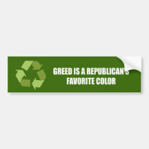Greed is a Republican's favourite colour Bumper Stickers