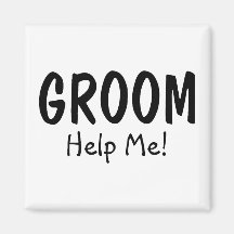 Groom Help Me Magnets