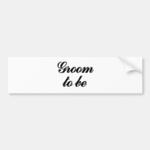 Groom to be bumper stickers