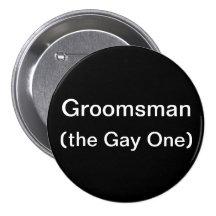 Groomsman The Gay One Buttons