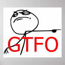 GTFO Get Out Guy Rage Face Comic Meme Print