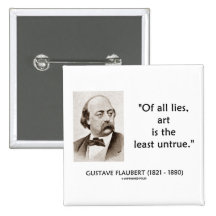 Gustave Flaubert Of All Lies Art Is Least Untrue Pinback Buttons