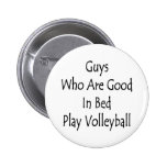 Guys Who Are Good In Bed Play Volleyball Pin