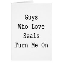 Guys Who Love Seals Turn Me On cards