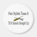 Hair Stylist Tease It Til It Stands Straight Up Refrigerator Magnet