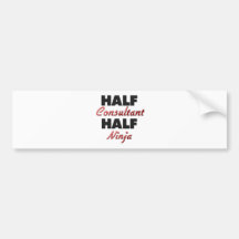 Half Consultant Half Ninja Bumper Stickers