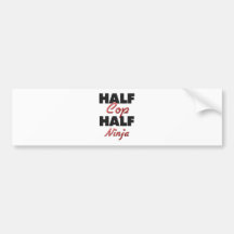 Half Cop Half Ninja Bumper Stickers