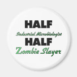 Half Industrial Microbiologist Half Zombie Slayer Fridge Magnets