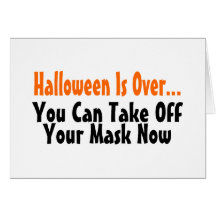 Halloween Is Over You Can Take Off Your Mask Now 2 Card
