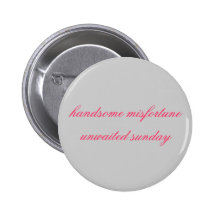 handsome misfortuneunwaited sunday pinback buttons