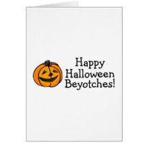 Happy Halloween Beyotches Pumpkin Card