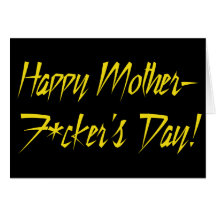Happy Mother-f*cker's Day Greeting Cards