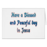 Have a Blessed and Peaceful day in Jesus Card