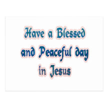 Have a Blessed and Peaceful day in Jesus Post Cards