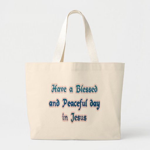 Have a Blessed and Peaceful day in Jesus Tote Bag