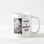 Have A Gneiss Day! (Geology Humour Have A Nice Day Coffee Mugs