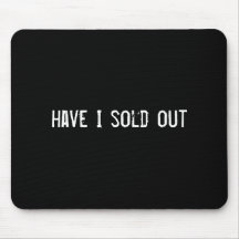 have I sold out Mousemats