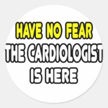 Have No Fear, The Cardiologist Is Here Round Stickers